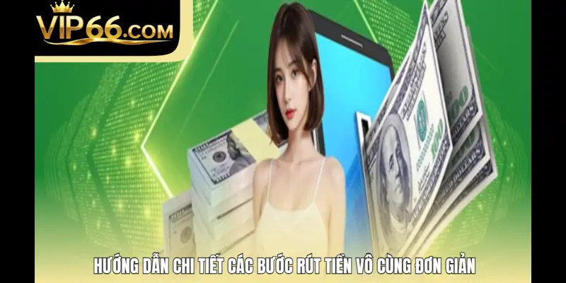 Hướng dẫn chi tiết các bước rút tiền vô cùng đơn giản