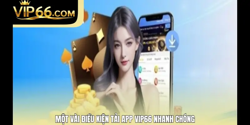 Một vài điều kiện tải app Vip66 nhanh chóng
