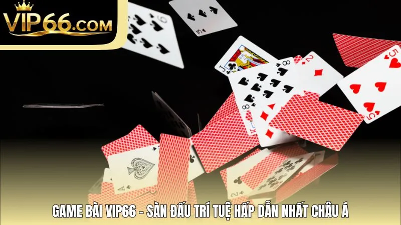 Game Bài Vip66 - Sàn Đấu Trí Tuệ Hấp Dẫn Nhất Châu Á