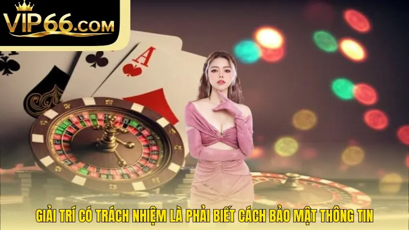 Giải trí có trách nhiệm là phải biết cách bảo mật thông tin