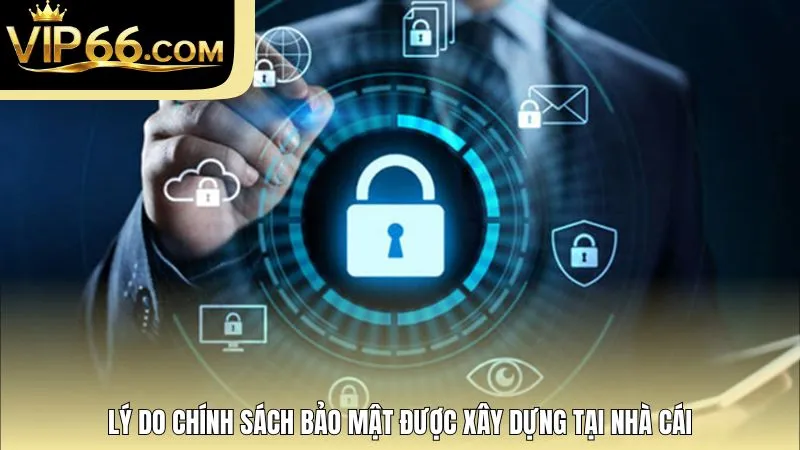 Lý do chính sách bảo mật được xây dựng tại nhà cái