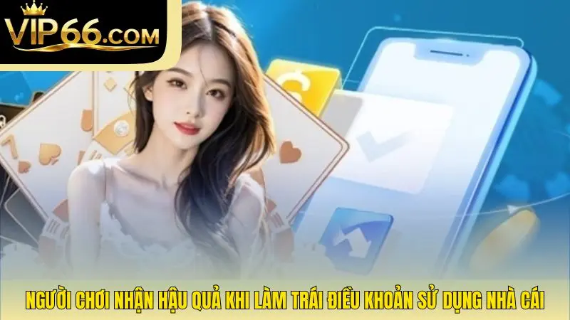 Người chơi nhận hậu quả khi làm trái điều khoản sử dụng nhà cái